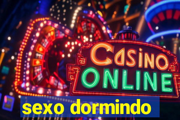 sexo dormindo